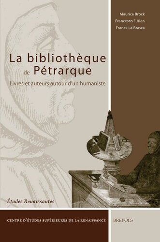 La bibliothèque de Pétrarque: Livres et auteurs autour d'un humaniste