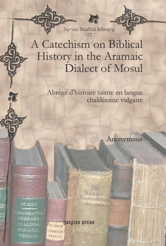 A Catechism on Biblical History in the Aramaic Dialect of Mosul: Abrégé d’histoire sainte en langue chaldéenne vulgaire