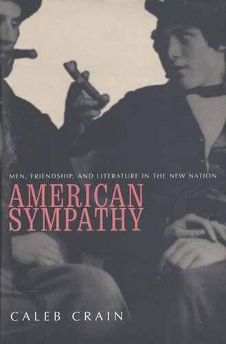 American Sympathy: Men, Friendship, and Literature in the New Nation