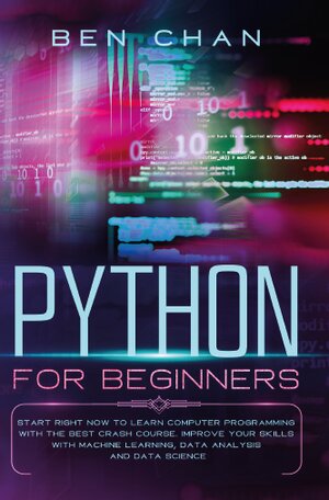 Python for Beginners: Start Right Now to Learn Computer Programming with the Best Crash Course