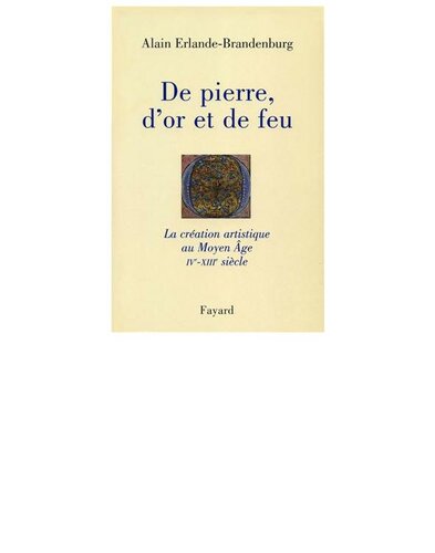 De pierre, d'or et de feu: La création artistique au Moyen Age IV-XIIIe siècle