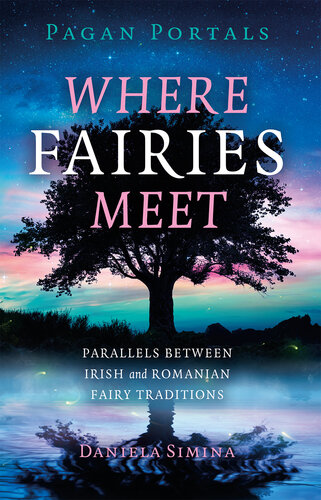 Pagan Portals - Where Fairies Meet: Parallels between Irish and Romanian Fairy Traditions