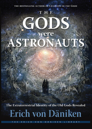 The Gods Were Astronauts: The Extraterrestrial Identity of the Old Gods Revealed (Erich von Daniken Library)