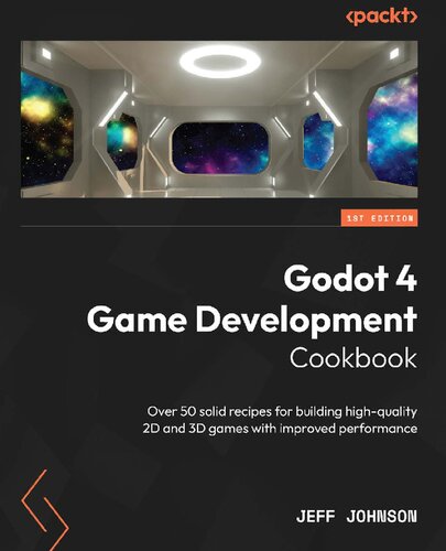 Godot 4 Game Development Cookbook: Over 50 solid recipes for building high-quality 2D and 3D games with improved performance