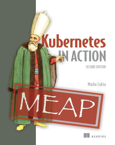 Kubernetes in Action, Second Edition MEAP V15.