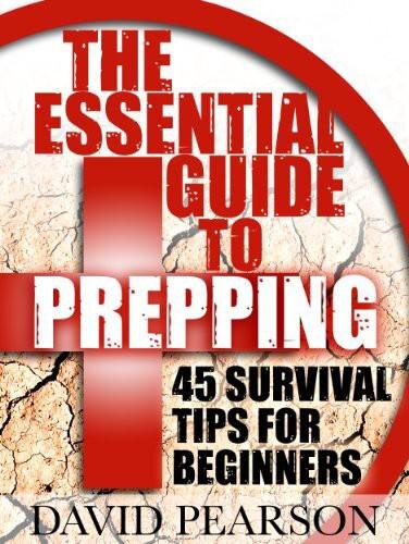 The Essential Guide To Prepping: 45 Survival Tips For Beginners