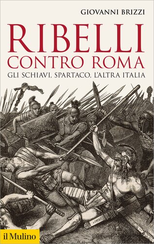 Ribelli contro Roma. Gli schiavi, Spartaco, l'altra Italia