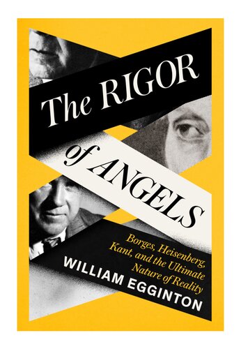 The Rigor of Angels: Borges, Heisenberg, Kant, and the Ultimate Nature of Reality