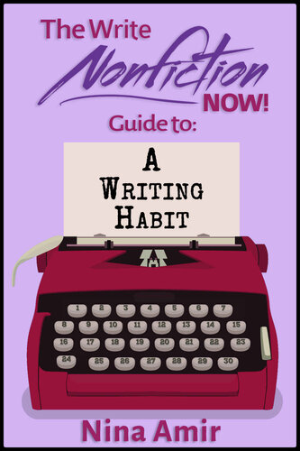 The Write Nonfiction NOW! Guide to a Writing Habit (Write Nonfiction NOW! Guides)