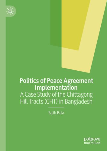 Politics of Peace Agreement Implementation: A Case Study of the Chittagong Hill Tracts (CHT) in Bangladesh