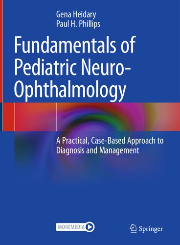 Fundamentals of Pediatric Neuro-Ophthalmology: A Practical, Case-Based Approach to Diagnosis and Management