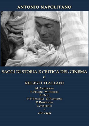 Saggi di storia e critica del cinema. Registi italiani - M.Antonioni, F.Fellini, M.Ferreri, E.Olmi, P.P.Pasolini, G.Pastrone, R.Rossellini, L.Visconti e altri saggi