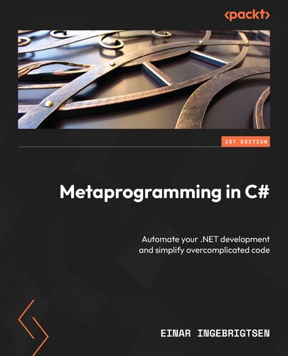 Metaprogramming in C#: Automate your .NET development and simplify overcomplicated code