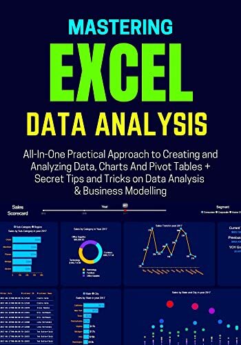 MASTERING EXCEL DATA ANALYSIS: All-In-One Practical Approach to Creating and Analyzing Data, Charts And Pivot Tables + Secret Tips and Tricks on Data Analysis & Business Modelling