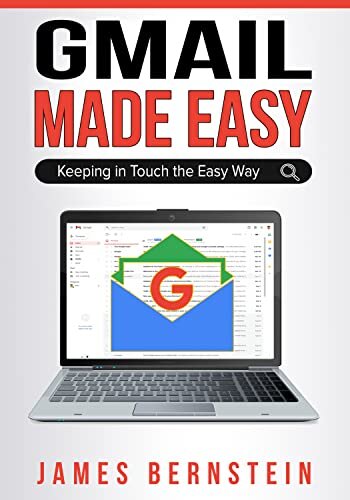 Gmail Made Easy: Keeping in Touch the Easy Way (Productivity Apps Made Easy Book 10)