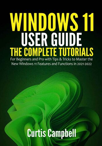 Windows 11 User Guide: The Complete Tutorials for Beginners and Pro with Tips & Tricks to Master the New Windows 11 Features and Functions in 2021-2022