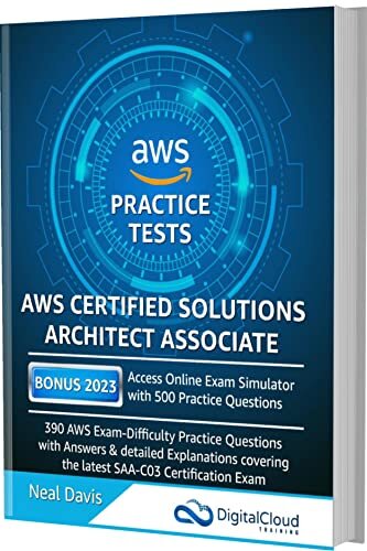 AWS Certified Solutions Architect Associate Practice Tests 2023 [SAA-C03]: 390 AWS Practice Exam Questions with Answers & detailed Explanations