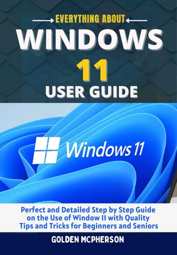 WINDOWS 11 USER GUIDE: Perfect and Detailed Step by Step Guide on the Use of Window 11 With Quality Tips and Tricks for Beginners and Seniors