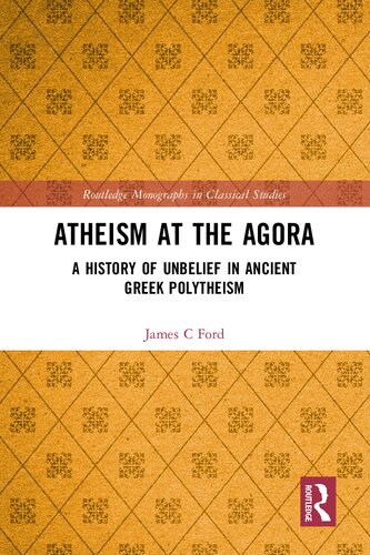 Atheism at the Agora: A History of Unbelief in Ancient Greek Polytheism