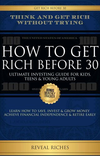 How to Get Rich Before 30: Ultimate Investing Guide For Kids, Teens & Young Adults, Learn How To Save, Invest & Grow Money Achieve Financial Independence & Retire Early