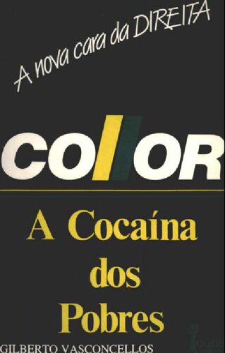 Collor: a cocaína dos pobres : a nova cara da direita /