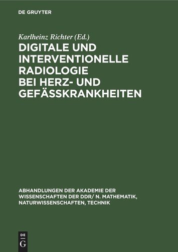 Digitale und interventionelle Radiologie bei Herz- und Gefäßkrankheiten: Radiologie Symposium 88 mit internationaler Beteiligung veranstaltet von der Akademie der Wissenschaften der DDR, Zentralinstitut für Herz-Kreislauf-Forschung, Berlin am 5. und 6. Dezember 1988 in Berlin
