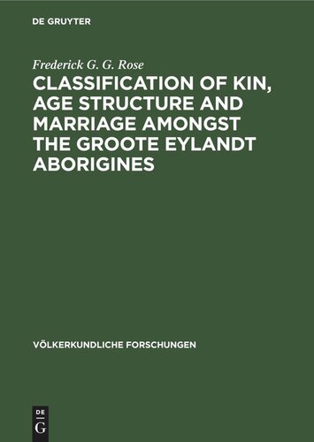 Classification of kin, age structure and marriage amongst the Groote Eylandt aborigines: A study in method and a study of Australian kinship