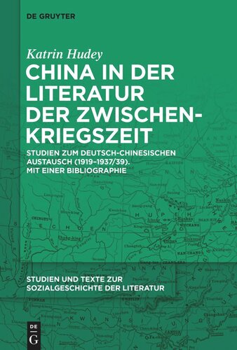 China in der Literatur der Zwischenkriegszeit: Studien zum deutsch-chinesischen Austausch (1919–1937/39). Mit einer Bibliographie