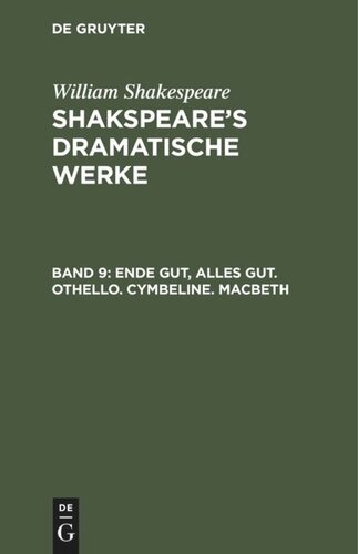 Shakspeare’s dramatische Werke: Band 9 Ende gut, Alles gut. Othello. Cymbeline. Macbeth