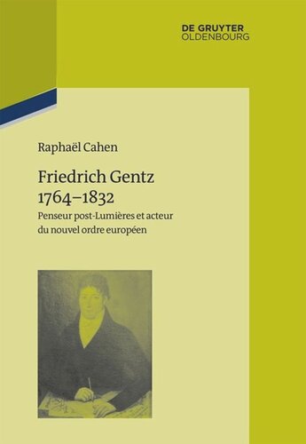 Friedrich Gentz 1764–1832: Penseur post-Lumières et acteur du nouvel ordre européen