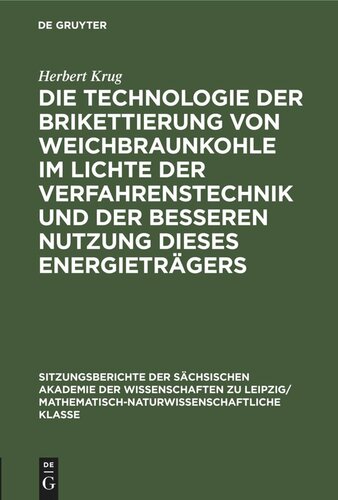 Die Technologie der Brikettierung von Weichbraunkohle im Lichte der Verfahrenstechnik und der besseren Nutzung dieses Energieträgers