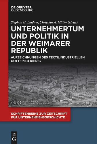 Unternehmertum und Politik in der Weimarer Republik: Aufzeichnungen des Textilindustriellen Gottfried Dierig