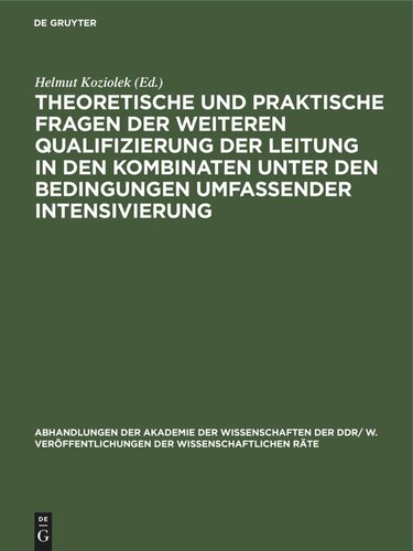 Theoretische und praktische Fragen der weiteren Qualifizierung der Leitung in den Kombinaten unter den Bedingungen umfassender Intensivierung