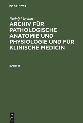 Archiv für pathologische Anatomie und Physiologie und für klinische Medicin: Band 11