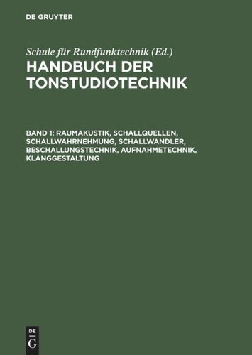 Handbuch der Tonstudiotechnik: Band 1 Raumakustik, Schallquellen, Schallwahrnehmung, Schallwandler, Beschallungstechnik, Aufnahmetechnik, Klanggestaltung