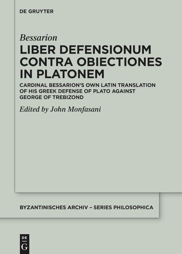 Liber Defensionum contra Obiectiones in Platonem: Cardinal Bessarion’s Own Latin Translation of His Greek Defense of Plato against George of Trebizond