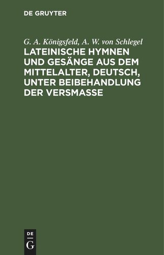 Lateinische Hymnen und Gesänge aus dem Mittelalter, deutsch, unter Beibehandlung der Versmaße: Mit beigedrucktem lateinischem Urtexte