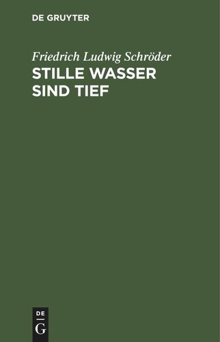 Stille Wasser sind tief: Ein Lustspiel in vier Aufzügen. Lustspiel in vier Aufzügen nach Francis Beaumont und John Fletchers: Rule a Wife and have a Wife