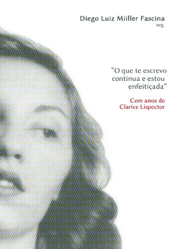 O Que te Escrevo Continua e Estou Enfeitiçada - Cem Anos de Clarice Lispector