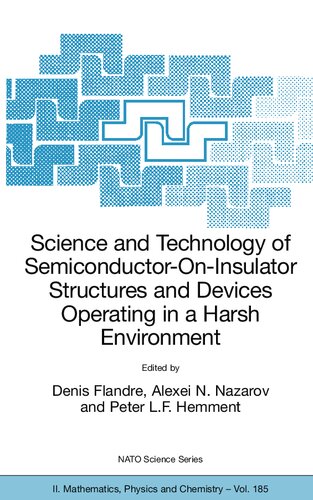 Science and Technology of Semiconductor-On-Insulator Structures and Devices Operating in a Harsh Environment: Proceedings of the NATO Advanced ... II: Mathematics, Physics and Chemistry, 185)