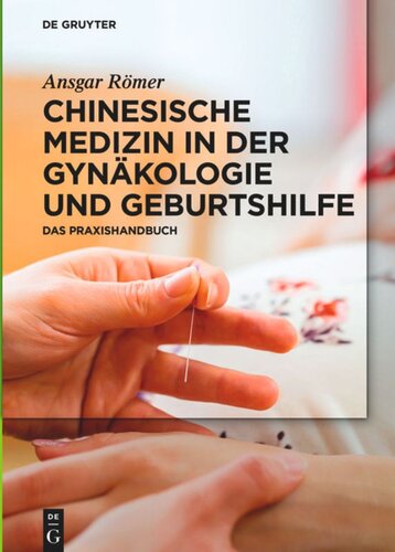 Chinesische Medizin in der Gynäkologie und Geburtshilfe: Das Praxishandbuch