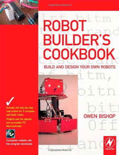 Robot Builder's Cookbook: Build and Design Your Own Robots