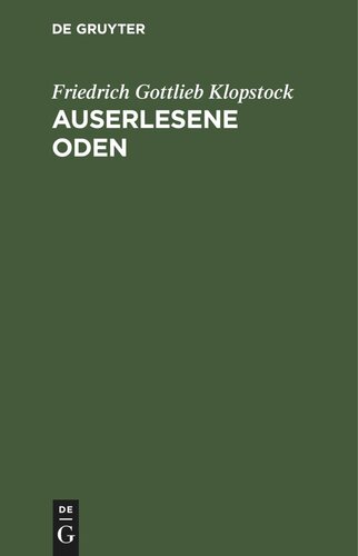 Auserlesene Oden: mit erklärenden Anmerkungen begleitet nebst einer Abhandlung über den deklamatorischen Vortrag lyrischer Gedichte und einigen damit verwandten Untersuchungen