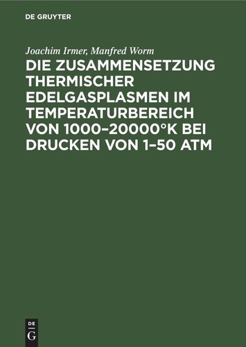 Die Zusammensetzung thermischer Edelgasplasmen im Temperaturbereich von 1000–20000°K bei Drucken von 1–50 atm: Composition of the Thermic Plasmas of the Inert Gases for Temperatures from 1000 to 20000°K and Pressures from 1 to 50 atm