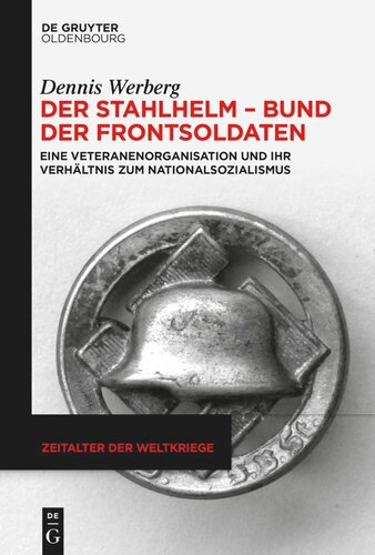 Der Stahlhelm – Bund der Frontsoldaten: Eine Veteranenorganisation und ihr Verhältnis zum Nationalsozialismus