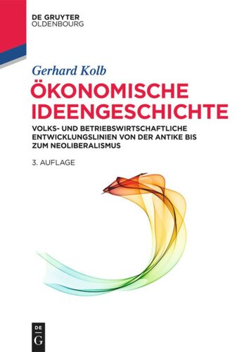 Ökonomische Ideengeschichte: Volks- und betriebswirtschaftliche Entwicklungslinien von der Antike bis zum Neoliberalismus