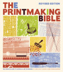 Printmaking Bible, Revised Edition: The Complete Guide to Materials and Techniques