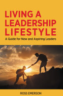 Living a Leadership Lifestyle: A Guide for New and Aspiring Leaders