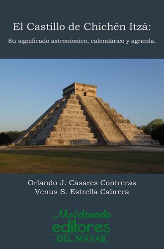 El Castillo de Chichén Itzá: Su significado astronómico, calendárico y agrícola (Spanish Edition)