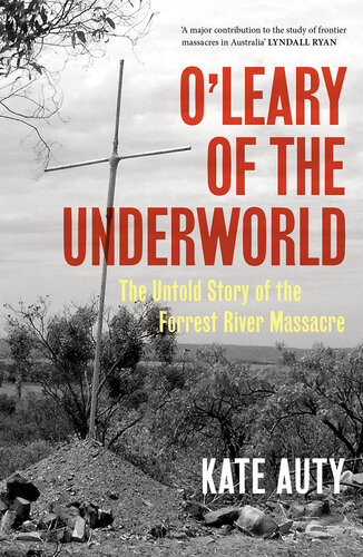 O'Leary of the Underworld: The Untold Story of the Forrest River Massacre